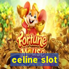 celine slot