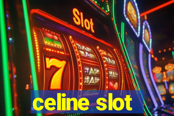 celine slot