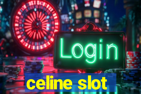 celine slot