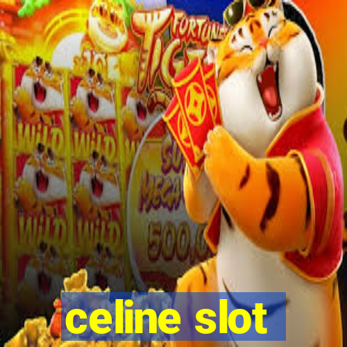 celine slot