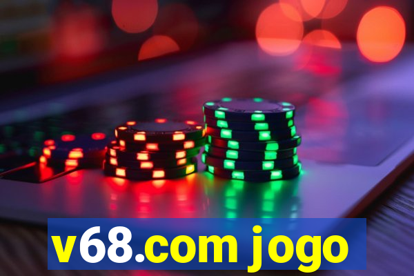 v68.com jogo