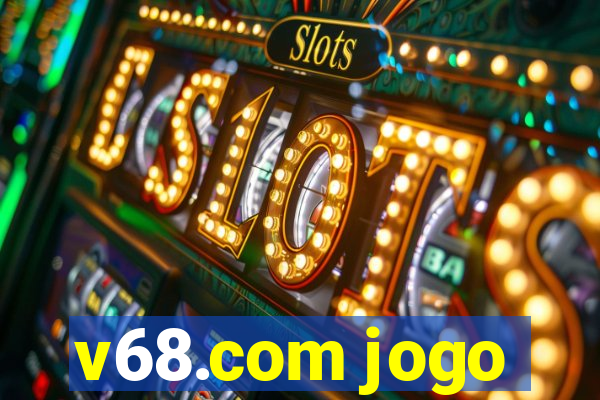 v68.com jogo