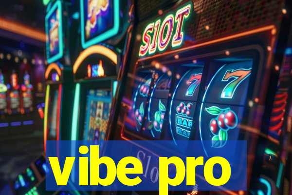 vibe pro