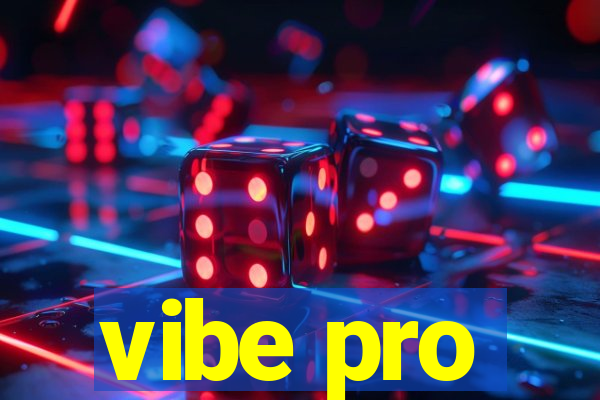 vibe pro