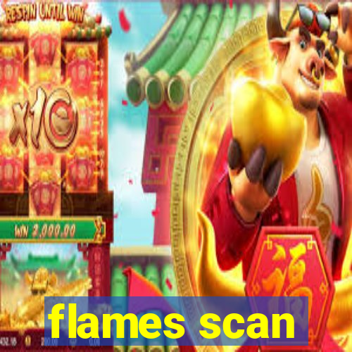 flames scan