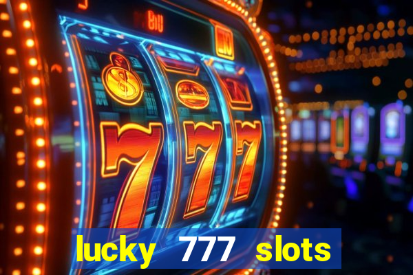 lucky 777 slots real money jili