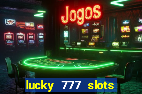 lucky 777 slots real money jili