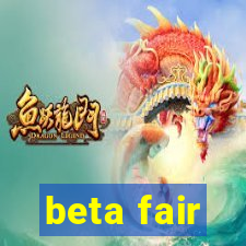 beta fair