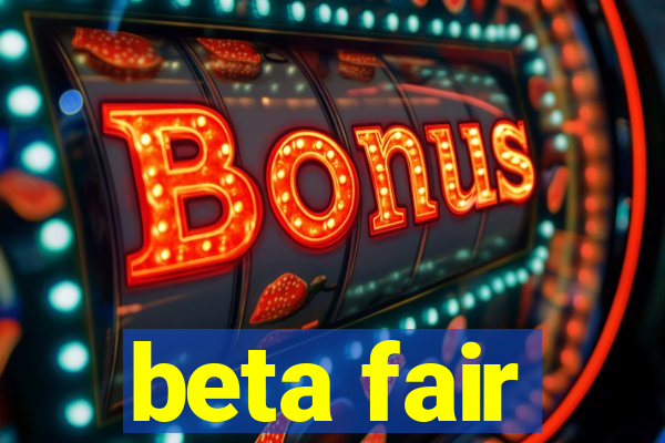 beta fair