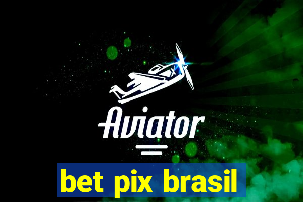 bet pix brasil