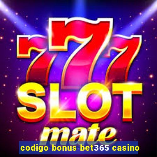 codigo bonus bet365 casino