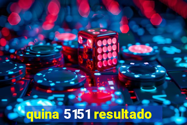 quina 5151 resultado