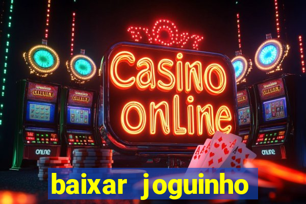 baixar joguinho para ganhar dinheiro