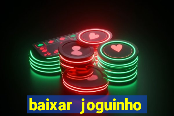 baixar joguinho para ganhar dinheiro