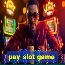 pay slot game