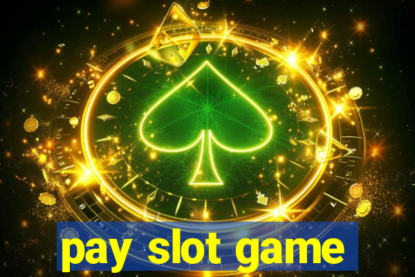 pay slot game