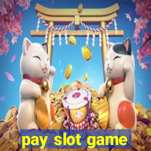 pay slot game