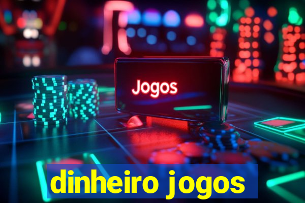 dinheiro jogos