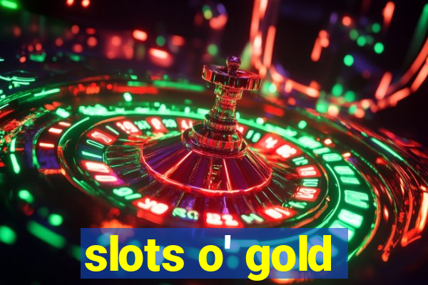 slots o' gold