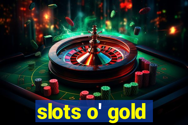 slots o' gold