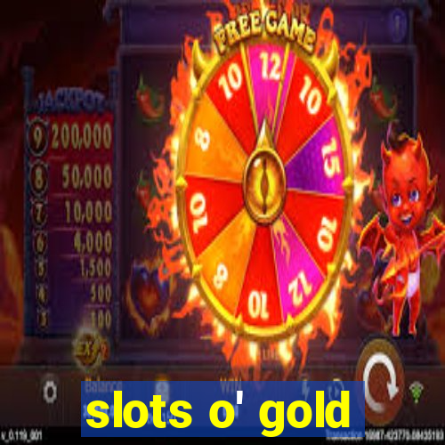 slots o' gold