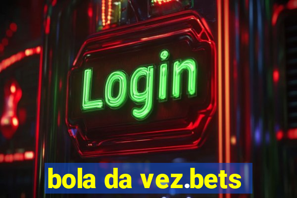 bola da vez.bets