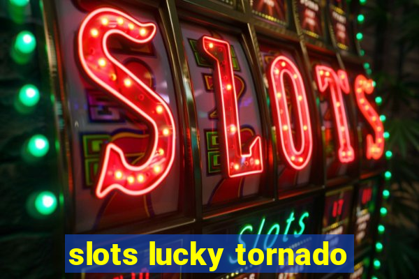 slots lucky tornado