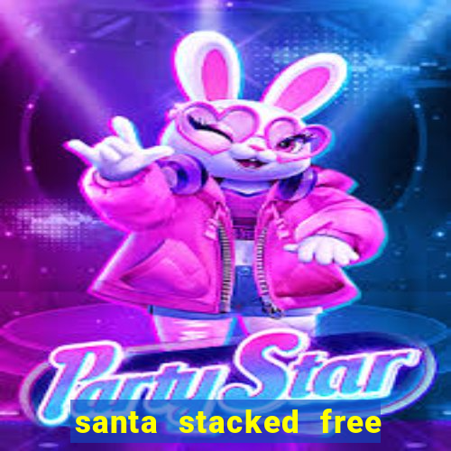 santa stacked free spins slot