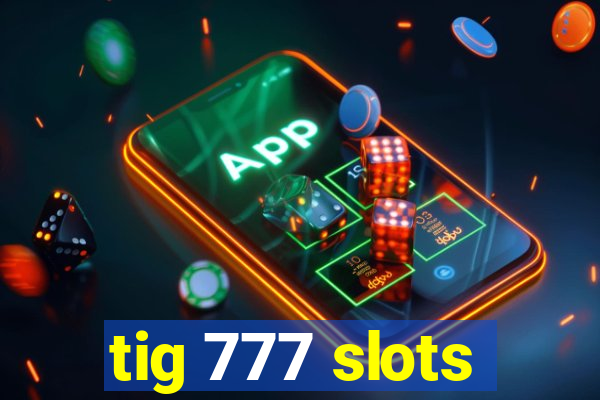 tig 777 slots