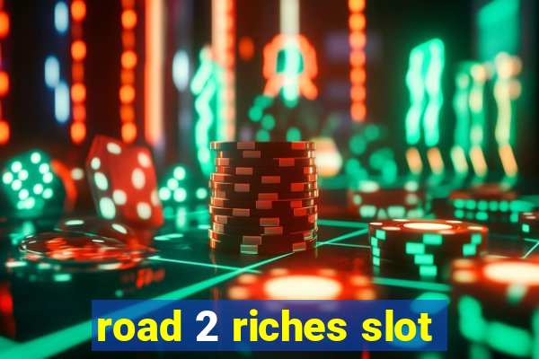 road 2 riches slot