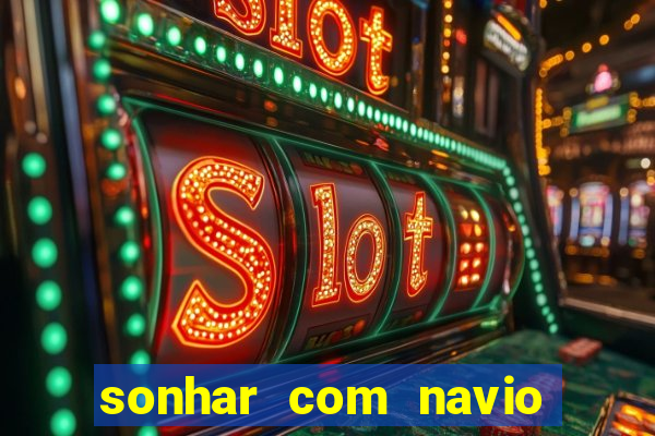 sonhar com navio no jogo do bicho