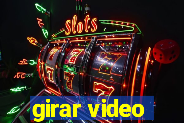 girar video