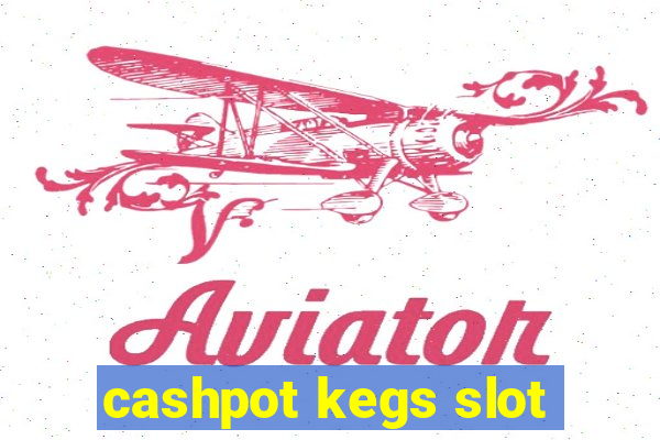 cashpot kegs slot