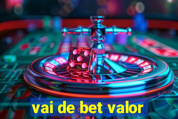 vai de bet valor