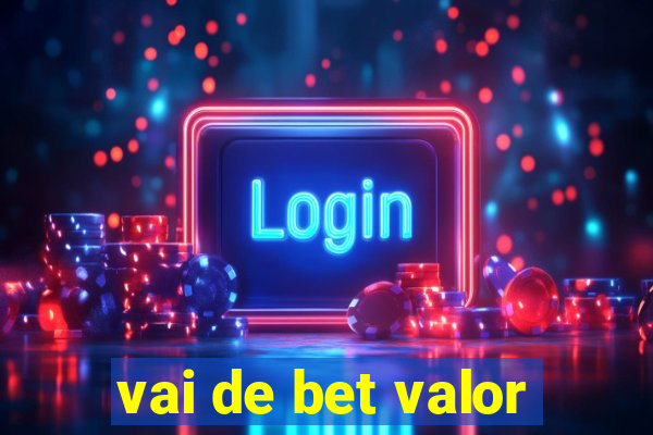 vai de bet valor