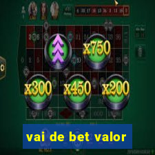 vai de bet valor