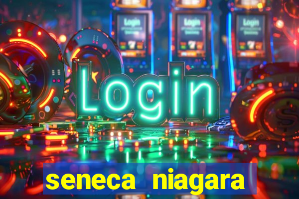 seneca niagara casino niagara falls