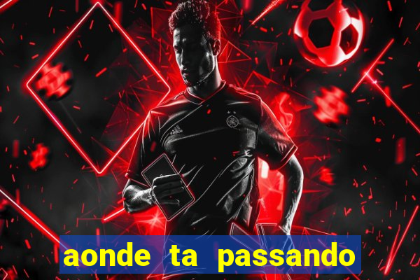 aonde ta passando o.jogo do.real