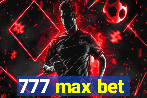 777 max bet