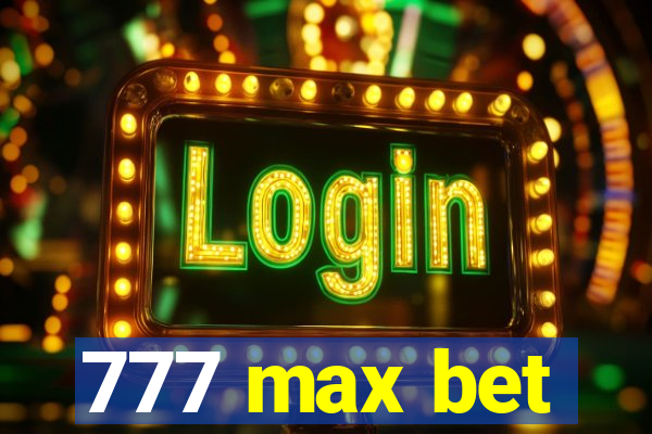 777 max bet