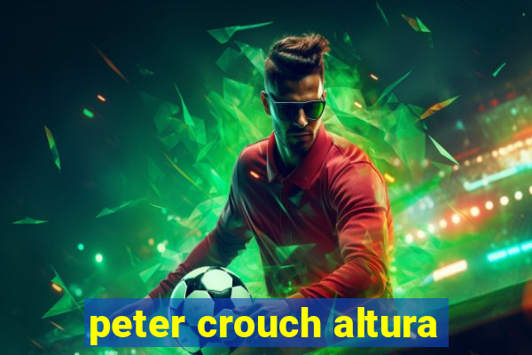 peter crouch altura