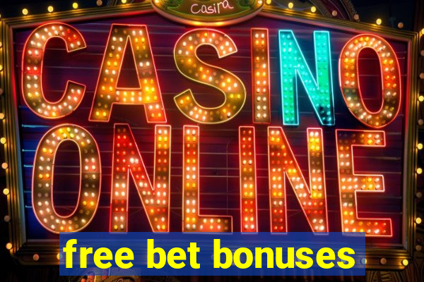 free bet bonuses