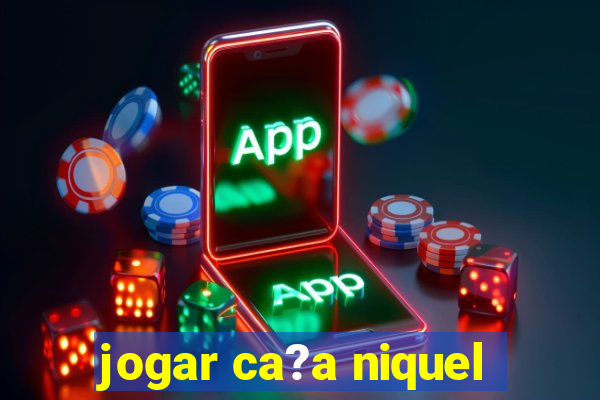 jogar ca?a niquel