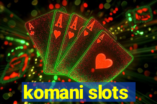 komani slots