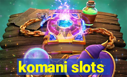 komani slots