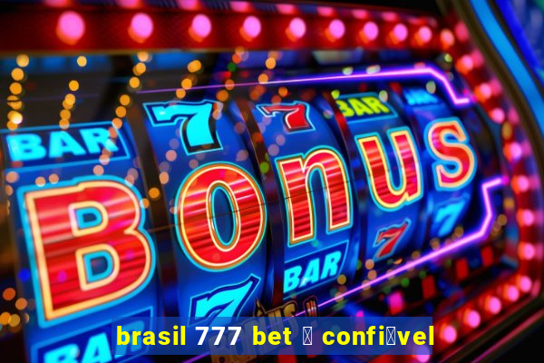 brasil 777 bet 茅 confi谩vel