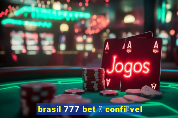 brasil 777 bet 茅 confi谩vel