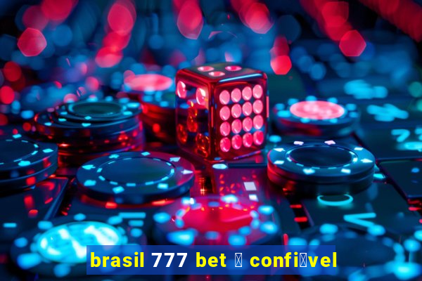 brasil 777 bet 茅 confi谩vel