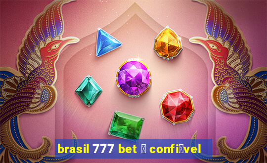 brasil 777 bet 茅 confi谩vel