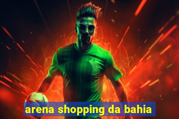 arena shopping da bahia